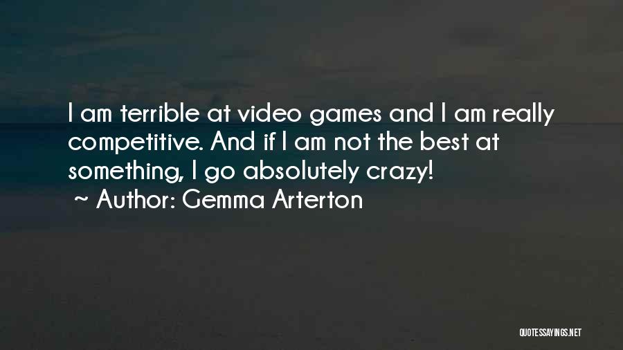 Gemma Arterton Quotes: I Am Terrible At Video Games And I Am Really Competitive. And If I Am Not The Best At Something,