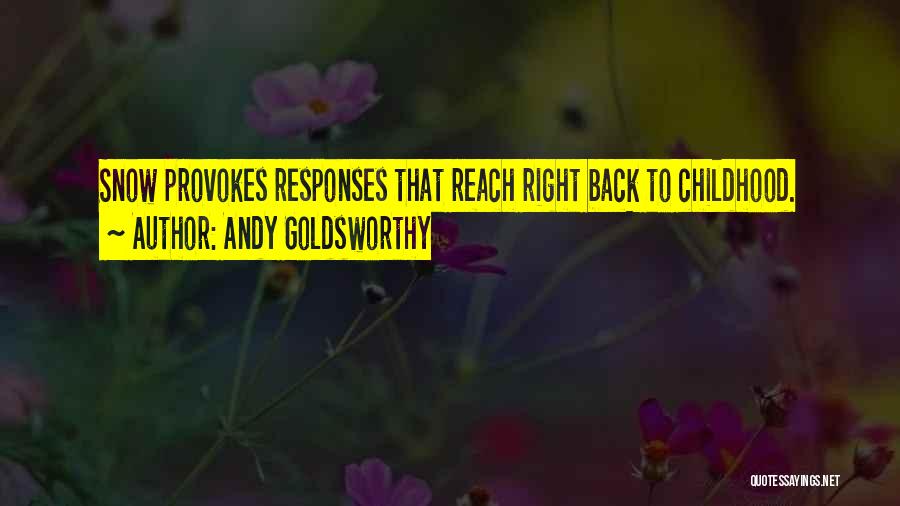 Andy Goldsworthy Quotes: Snow Provokes Responses That Reach Right Back To Childhood.