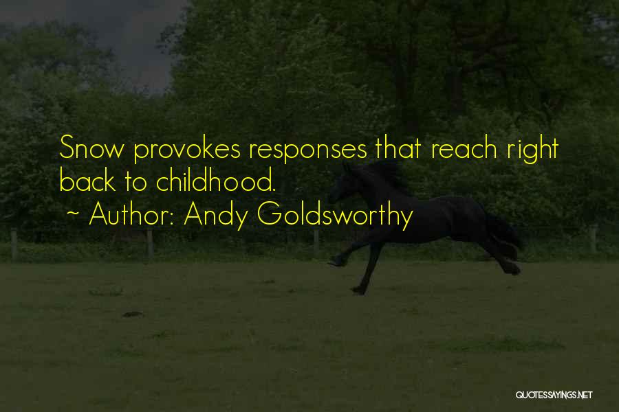 Andy Goldsworthy Quotes: Snow Provokes Responses That Reach Right Back To Childhood.