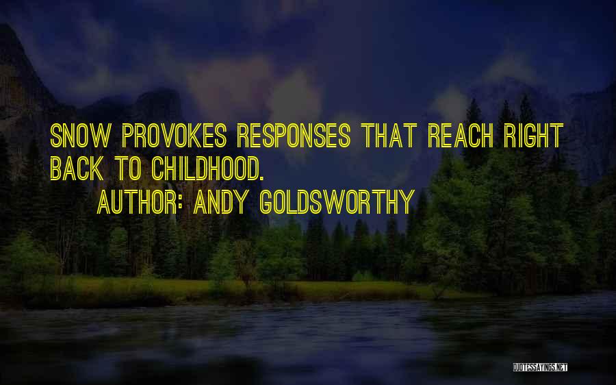 Andy Goldsworthy Quotes: Snow Provokes Responses That Reach Right Back To Childhood.