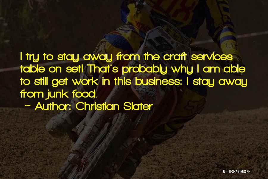 Christian Slater Quotes: I Try To Stay Away From The Craft Services Table On Set! That's Probably Why I Am Able To Still