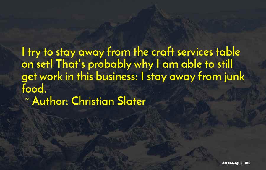 Christian Slater Quotes: I Try To Stay Away From The Craft Services Table On Set! That's Probably Why I Am Able To Still