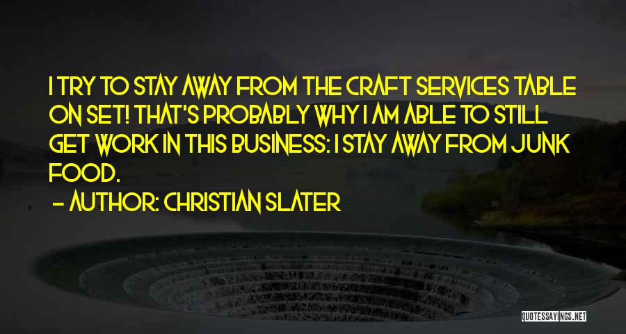 Christian Slater Quotes: I Try To Stay Away From The Craft Services Table On Set! That's Probably Why I Am Able To Still