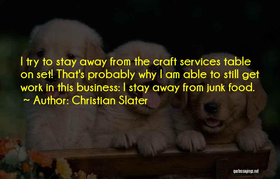 Christian Slater Quotes: I Try To Stay Away From The Craft Services Table On Set! That's Probably Why I Am Able To Still