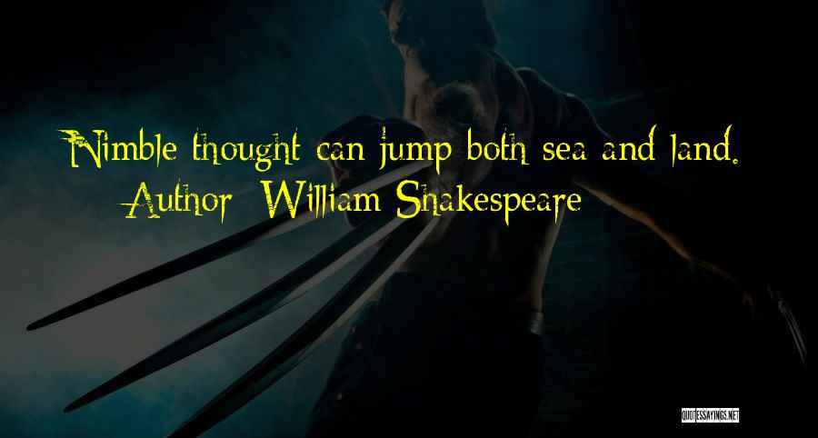 William Shakespeare Quotes: Nimble Thought Can Jump Both Sea And Land.