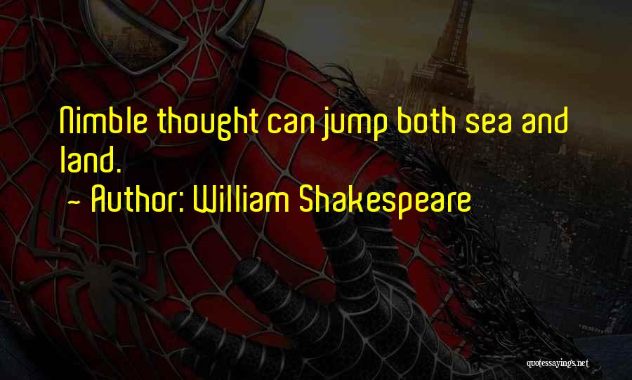 William Shakespeare Quotes: Nimble Thought Can Jump Both Sea And Land.