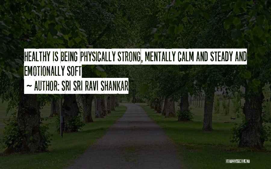 Sri Sri Ravi Shankar Quotes: Healthy Is Being Physically Strong, Mentally Calm And Steady And Emotionally Soft