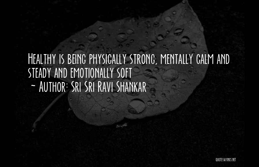 Sri Sri Ravi Shankar Quotes: Healthy Is Being Physically Strong, Mentally Calm And Steady And Emotionally Soft