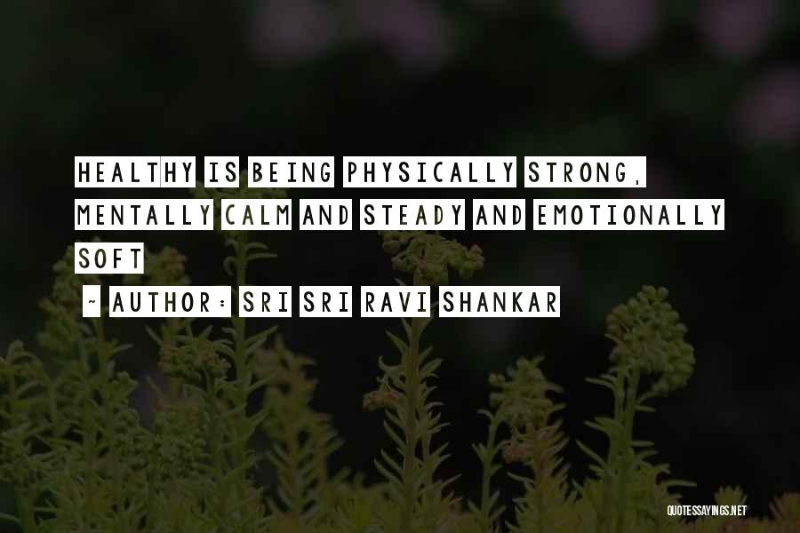 Sri Sri Ravi Shankar Quotes: Healthy Is Being Physically Strong, Mentally Calm And Steady And Emotionally Soft