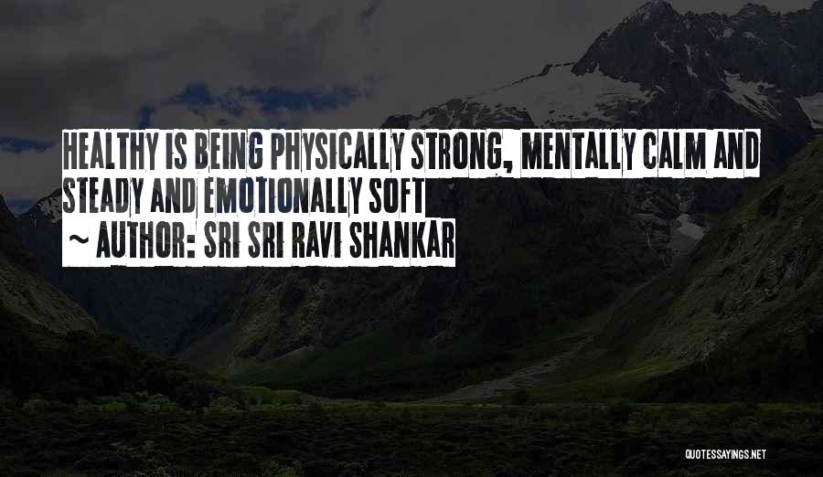 Sri Sri Ravi Shankar Quotes: Healthy Is Being Physically Strong, Mentally Calm And Steady And Emotionally Soft
