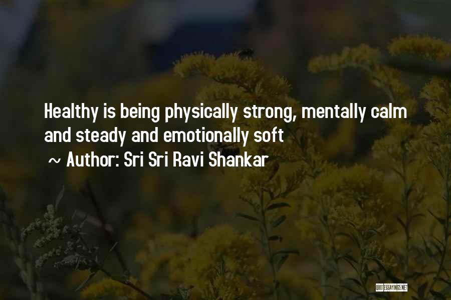 Sri Sri Ravi Shankar Quotes: Healthy Is Being Physically Strong, Mentally Calm And Steady And Emotionally Soft