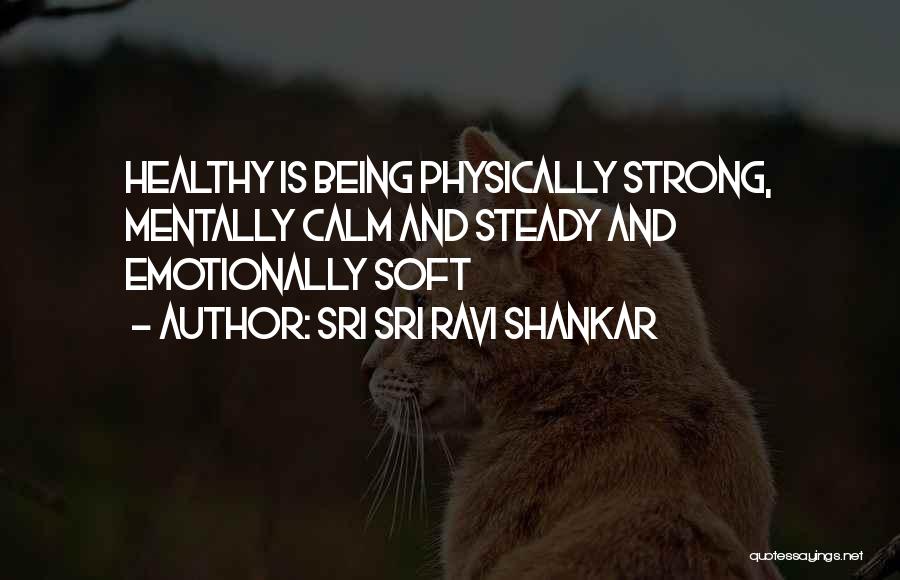 Sri Sri Ravi Shankar Quotes: Healthy Is Being Physically Strong, Mentally Calm And Steady And Emotionally Soft