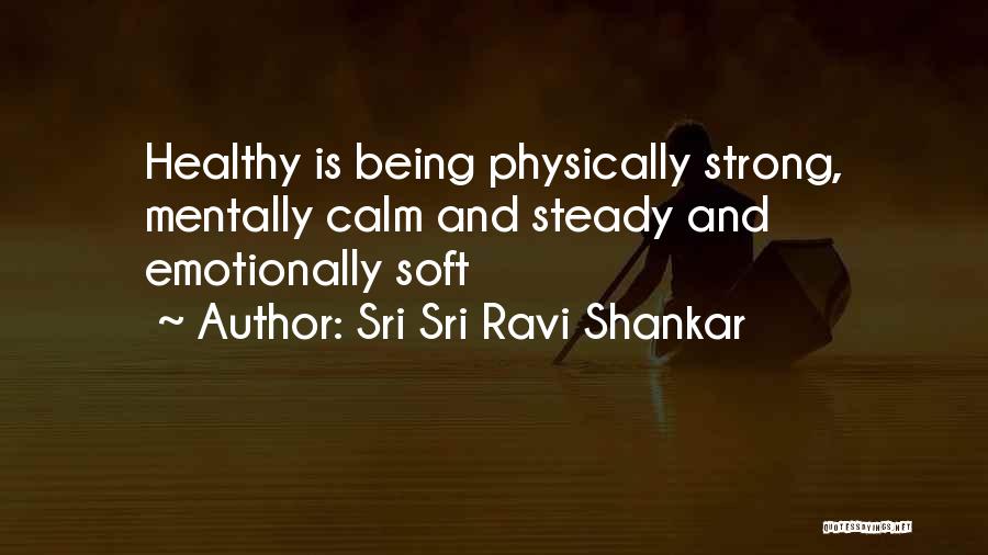 Sri Sri Ravi Shankar Quotes: Healthy Is Being Physically Strong, Mentally Calm And Steady And Emotionally Soft