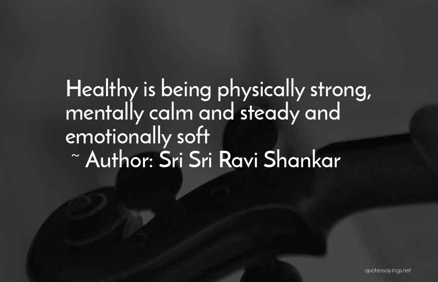 Sri Sri Ravi Shankar Quotes: Healthy Is Being Physically Strong, Mentally Calm And Steady And Emotionally Soft