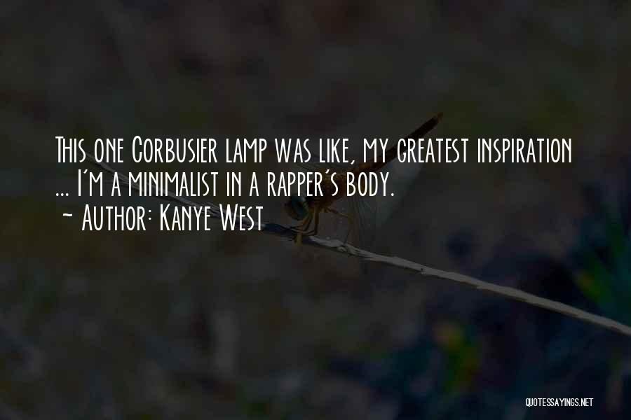 Kanye West Quotes: This One Corbusier Lamp Was Like, My Greatest Inspiration ... I'm A Minimalist In A Rapper's Body.