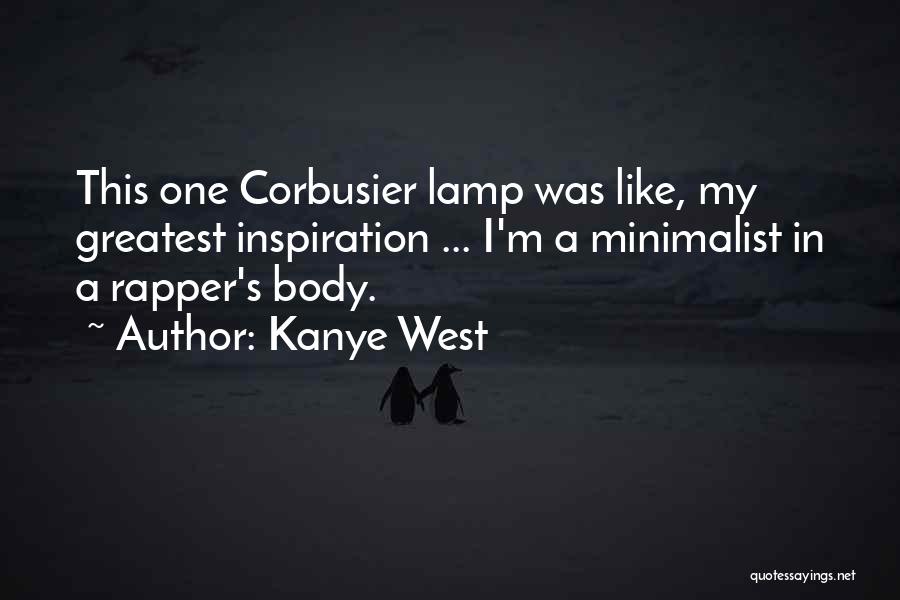 Kanye West Quotes: This One Corbusier Lamp Was Like, My Greatest Inspiration ... I'm A Minimalist In A Rapper's Body.