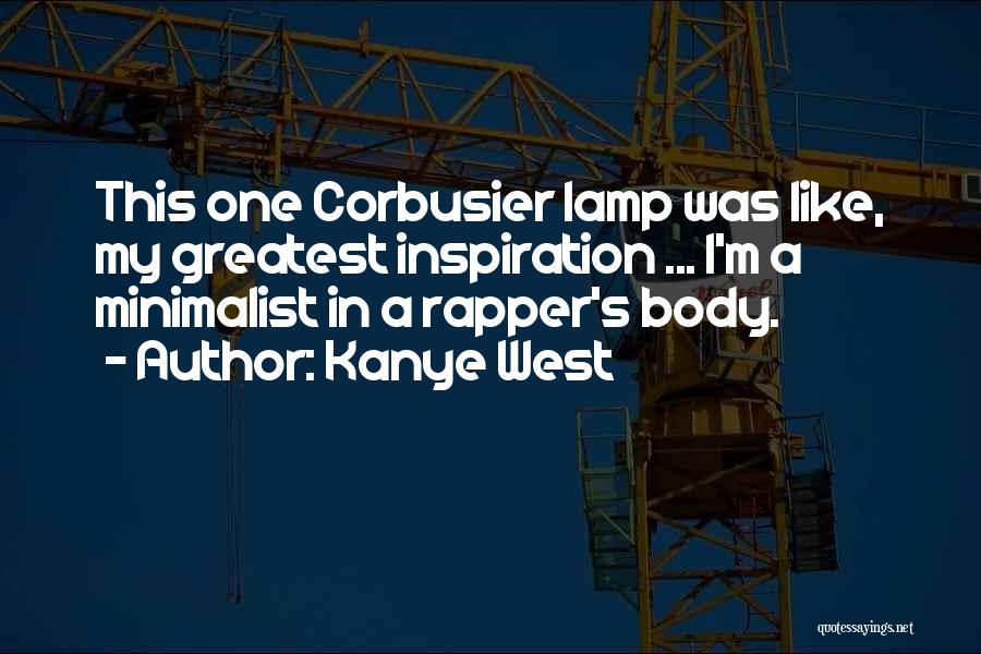 Kanye West Quotes: This One Corbusier Lamp Was Like, My Greatest Inspiration ... I'm A Minimalist In A Rapper's Body.