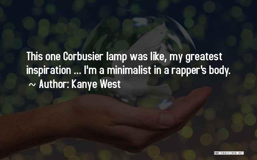 Kanye West Quotes: This One Corbusier Lamp Was Like, My Greatest Inspiration ... I'm A Minimalist In A Rapper's Body.