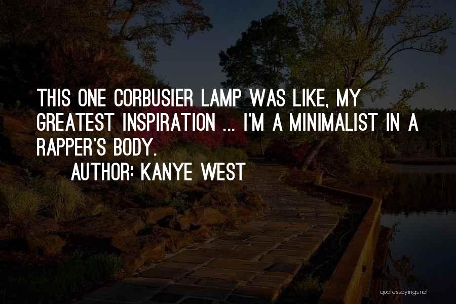 Kanye West Quotes: This One Corbusier Lamp Was Like, My Greatest Inspiration ... I'm A Minimalist In A Rapper's Body.