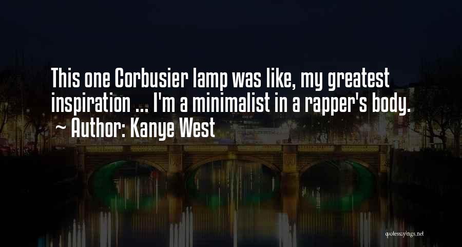 Kanye West Quotes: This One Corbusier Lamp Was Like, My Greatest Inspiration ... I'm A Minimalist In A Rapper's Body.