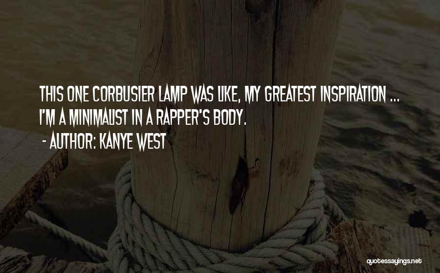 Kanye West Quotes: This One Corbusier Lamp Was Like, My Greatest Inspiration ... I'm A Minimalist In A Rapper's Body.