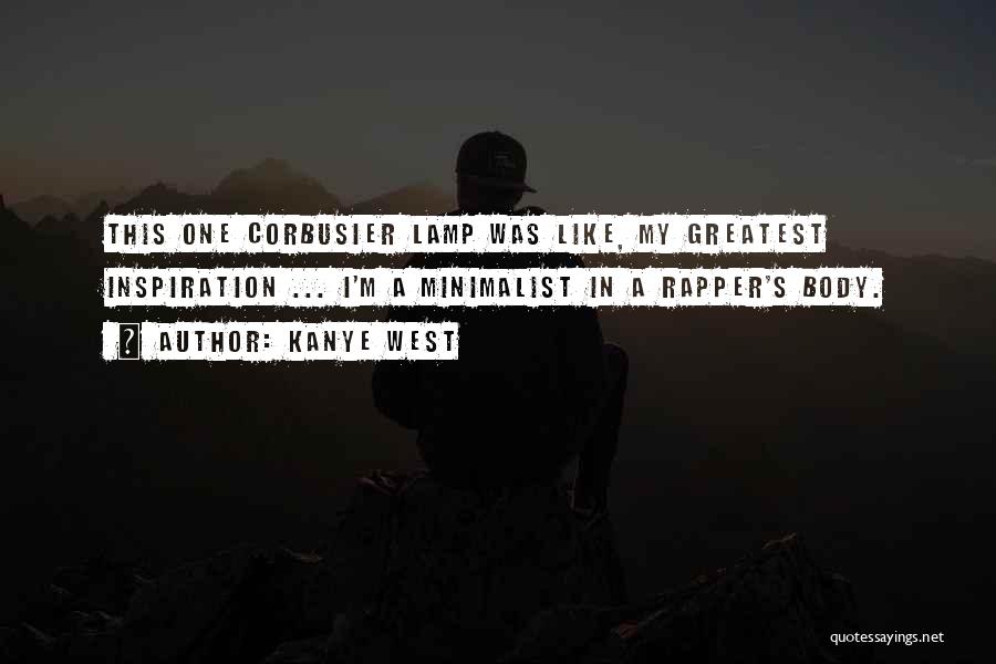 Kanye West Quotes: This One Corbusier Lamp Was Like, My Greatest Inspiration ... I'm A Minimalist In A Rapper's Body.