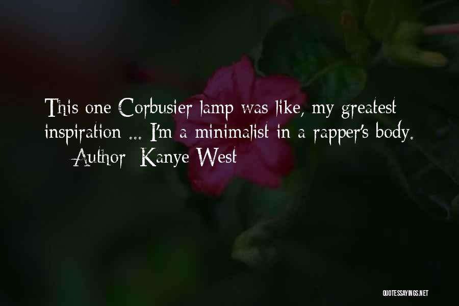 Kanye West Quotes: This One Corbusier Lamp Was Like, My Greatest Inspiration ... I'm A Minimalist In A Rapper's Body.