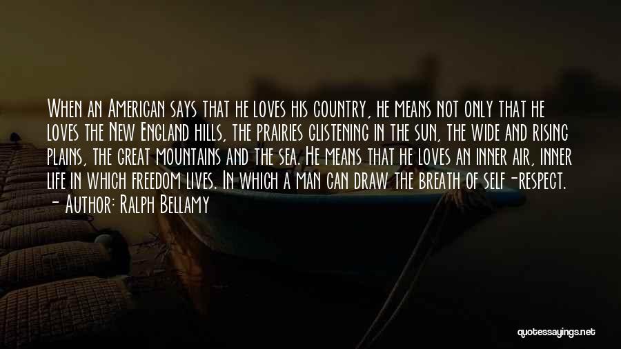 Ralph Bellamy Quotes: When An American Says That He Loves His Country, He Means Not Only That He Loves The New England Hills,