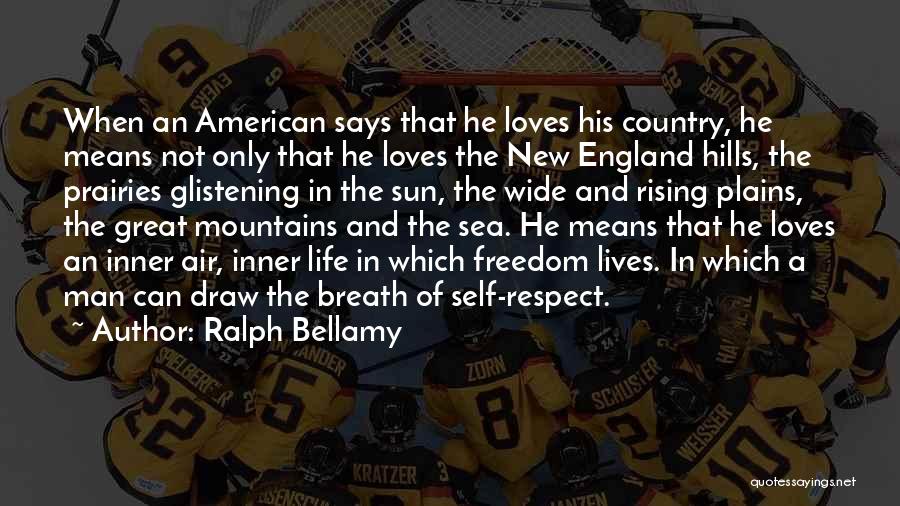 Ralph Bellamy Quotes: When An American Says That He Loves His Country, He Means Not Only That He Loves The New England Hills,