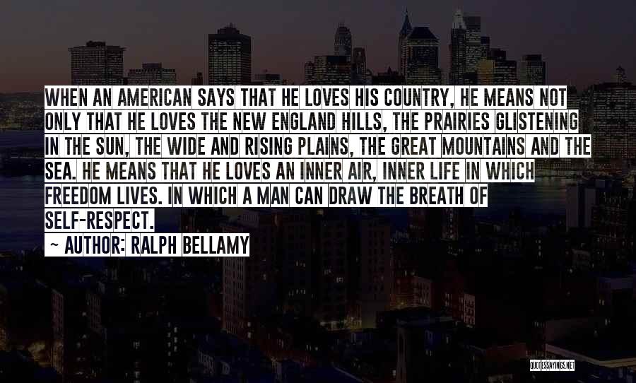 Ralph Bellamy Quotes: When An American Says That He Loves His Country, He Means Not Only That He Loves The New England Hills,