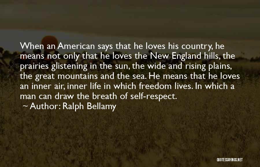 Ralph Bellamy Quotes: When An American Says That He Loves His Country, He Means Not Only That He Loves The New England Hills,