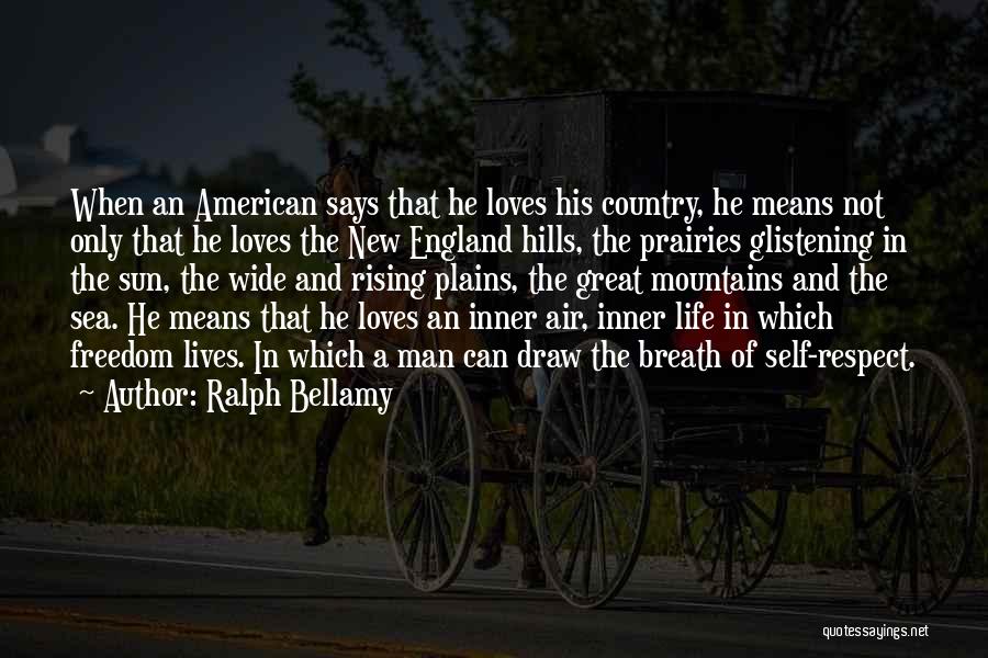 Ralph Bellamy Quotes: When An American Says That He Loves His Country, He Means Not Only That He Loves The New England Hills,