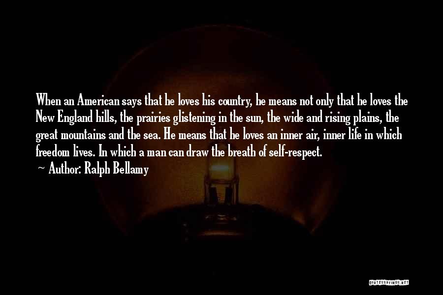 Ralph Bellamy Quotes: When An American Says That He Loves His Country, He Means Not Only That He Loves The New England Hills,