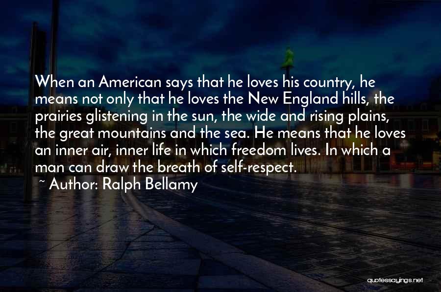 Ralph Bellamy Quotes: When An American Says That He Loves His Country, He Means Not Only That He Loves The New England Hills,