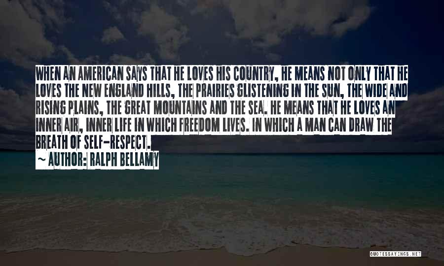 Ralph Bellamy Quotes: When An American Says That He Loves His Country, He Means Not Only That He Loves The New England Hills,