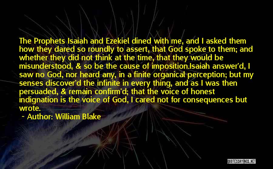 William Blake Quotes: The Prophets Isaiah And Ezekiel Dined With Me, And I Asked Them How They Dared So Roundly To Assert, That