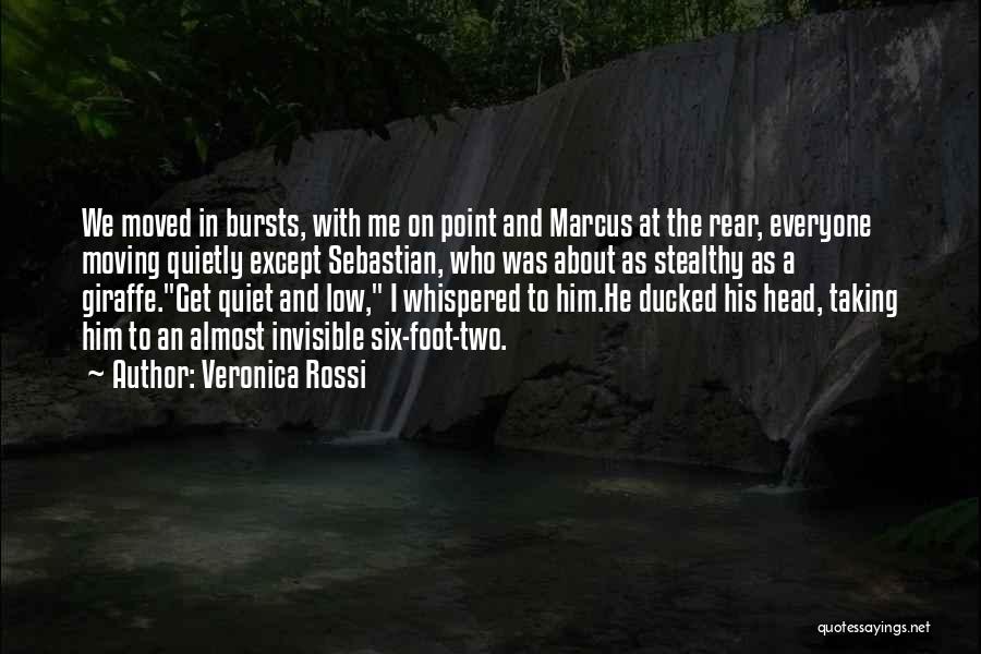 Veronica Rossi Quotes: We Moved In Bursts, With Me On Point And Marcus At The Rear, Everyone Moving Quietly Except Sebastian, Who Was