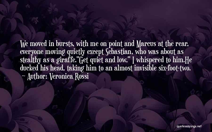 Veronica Rossi Quotes: We Moved In Bursts, With Me On Point And Marcus At The Rear, Everyone Moving Quietly Except Sebastian, Who Was