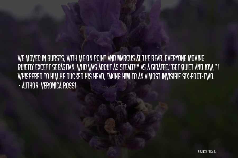 Veronica Rossi Quotes: We Moved In Bursts, With Me On Point And Marcus At The Rear, Everyone Moving Quietly Except Sebastian, Who Was