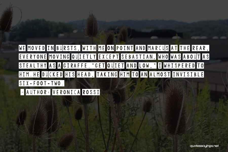 Veronica Rossi Quotes: We Moved In Bursts, With Me On Point And Marcus At The Rear, Everyone Moving Quietly Except Sebastian, Who Was