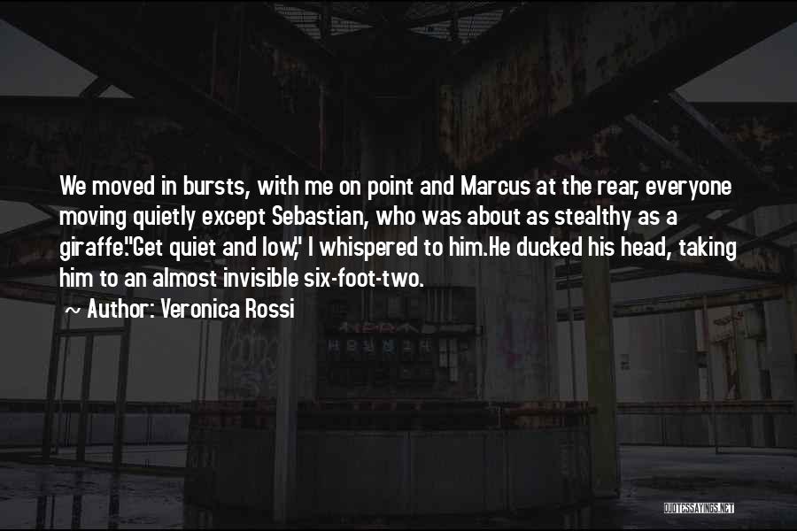 Veronica Rossi Quotes: We Moved In Bursts, With Me On Point And Marcus At The Rear, Everyone Moving Quietly Except Sebastian, Who Was