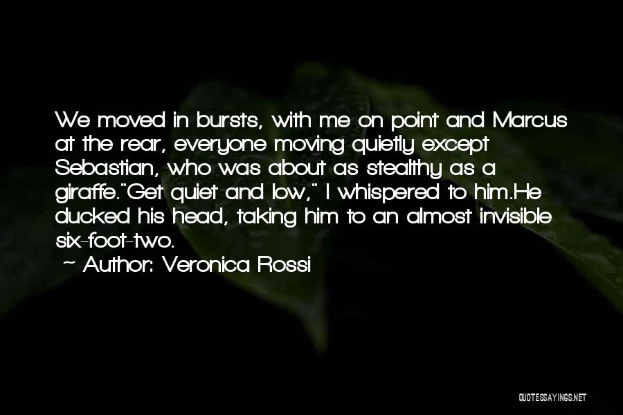 Veronica Rossi Quotes: We Moved In Bursts, With Me On Point And Marcus At The Rear, Everyone Moving Quietly Except Sebastian, Who Was