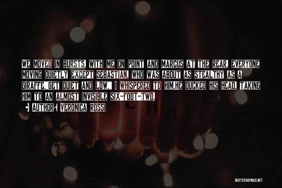 Veronica Rossi Quotes: We Moved In Bursts, With Me On Point And Marcus At The Rear, Everyone Moving Quietly Except Sebastian, Who Was