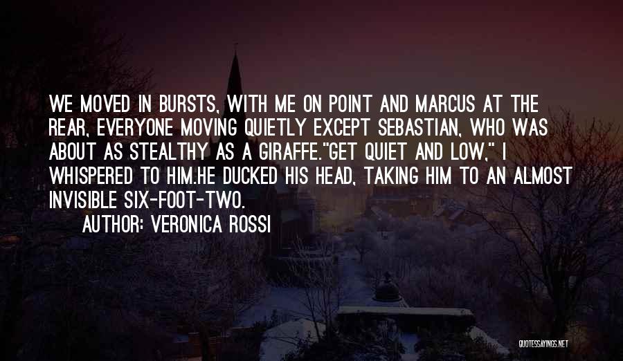 Veronica Rossi Quotes: We Moved In Bursts, With Me On Point And Marcus At The Rear, Everyone Moving Quietly Except Sebastian, Who Was