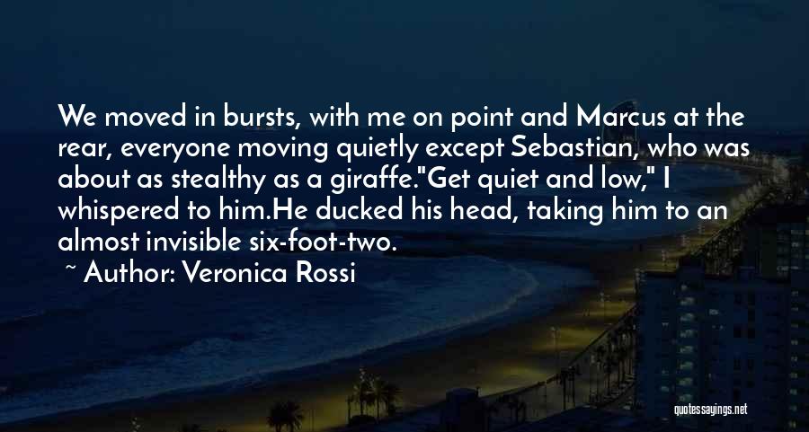 Veronica Rossi Quotes: We Moved In Bursts, With Me On Point And Marcus At The Rear, Everyone Moving Quietly Except Sebastian, Who Was