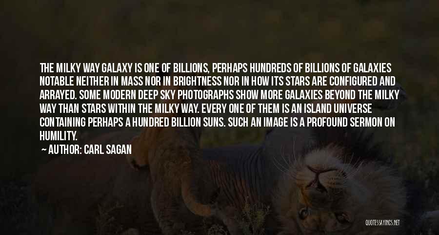 Carl Sagan Quotes: The Milky Way Galaxy Is One Of Billions, Perhaps Hundreds Of Billions Of Galaxies Notable Neither In Mass Nor In