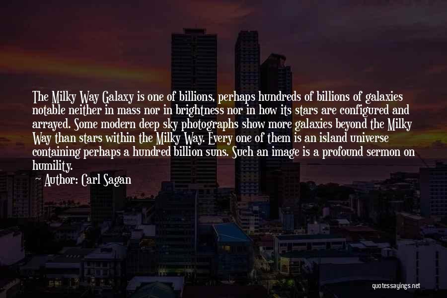 Carl Sagan Quotes: The Milky Way Galaxy Is One Of Billions, Perhaps Hundreds Of Billions Of Galaxies Notable Neither In Mass Nor In