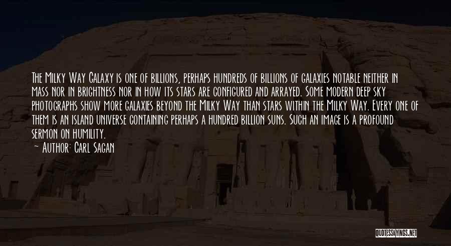 Carl Sagan Quotes: The Milky Way Galaxy Is One Of Billions, Perhaps Hundreds Of Billions Of Galaxies Notable Neither In Mass Nor In