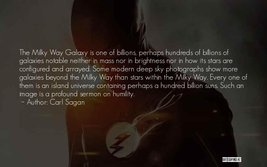 Carl Sagan Quotes: The Milky Way Galaxy Is One Of Billions, Perhaps Hundreds Of Billions Of Galaxies Notable Neither In Mass Nor In