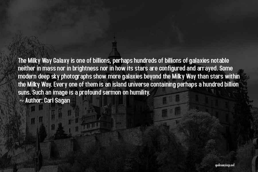 Carl Sagan Quotes: The Milky Way Galaxy Is One Of Billions, Perhaps Hundreds Of Billions Of Galaxies Notable Neither In Mass Nor In